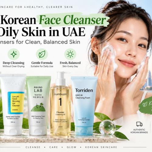 Best Korean Face Cleanser for Oily Skin in UAE: Top Cleansers for Clean, Balanced Skin (2026)